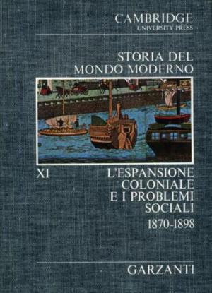 STORIA DEL MONDO MODERNO. L'ESPANSIONE COLONIALE E I PROBLEMI SOCIALI. 1870 - 1898. VOLUME XI